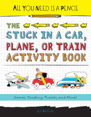 All You Need Is a Pencil: The Stuck in a Car, Plane, or Train Activity Book cover image