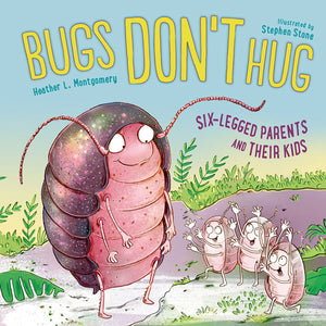 Bugs Don't Hug: Six-Legged Parents and Their Kids book cover